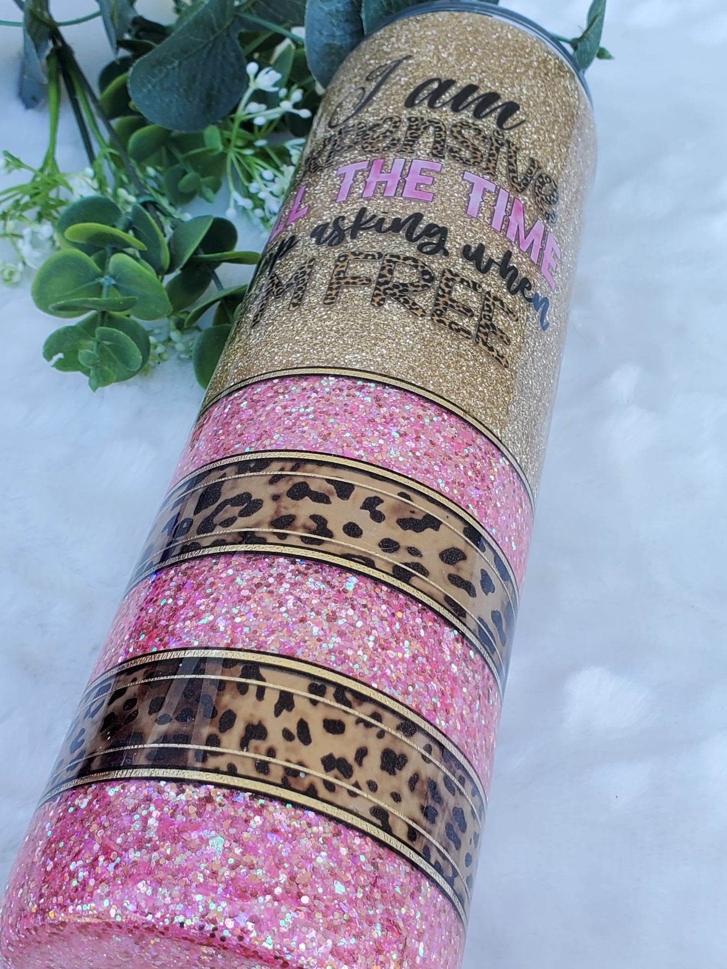 I am expensive Stop asking when I'm free Leopard Glitter Custom Tumbler - 32 oz skinny - pink gold