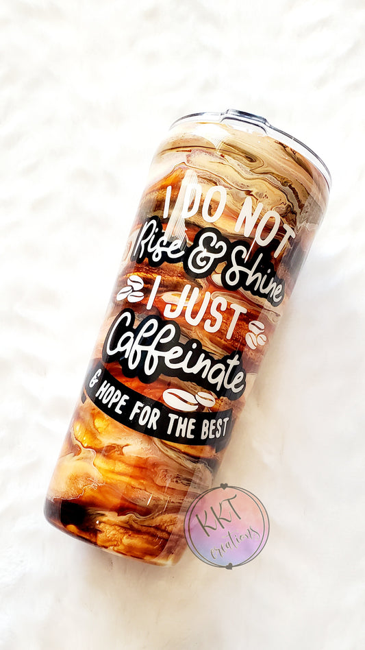 Coffee "I Do not rise and shine I just Caffeinate and hope for the best" alcohol ink swirl Custom Tumbler - 22 oz Slim Taper