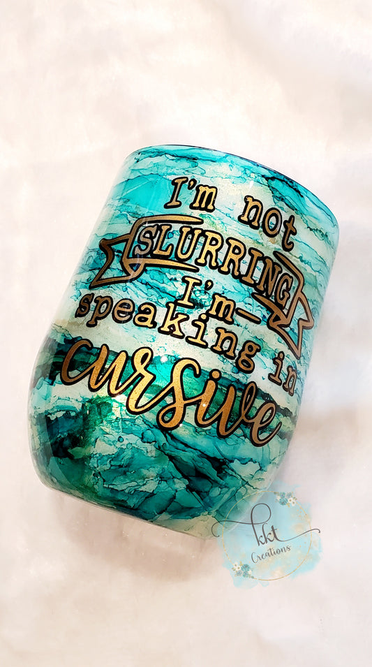 I'm Not Slurring, I'm Speaking in Cursive Custom Wine Tumbler - 12 oz wine