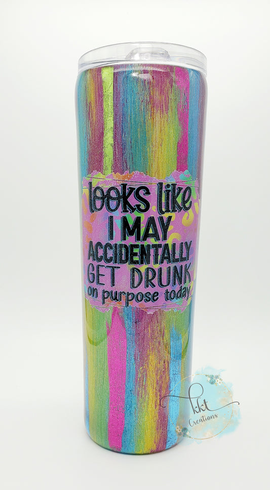 Looks Like I May Accidentally get Drunk Today foil custom tumbler - 30 oz skinny taper -